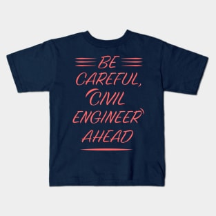 be careful, civil engineer ahead Kids T-Shirt